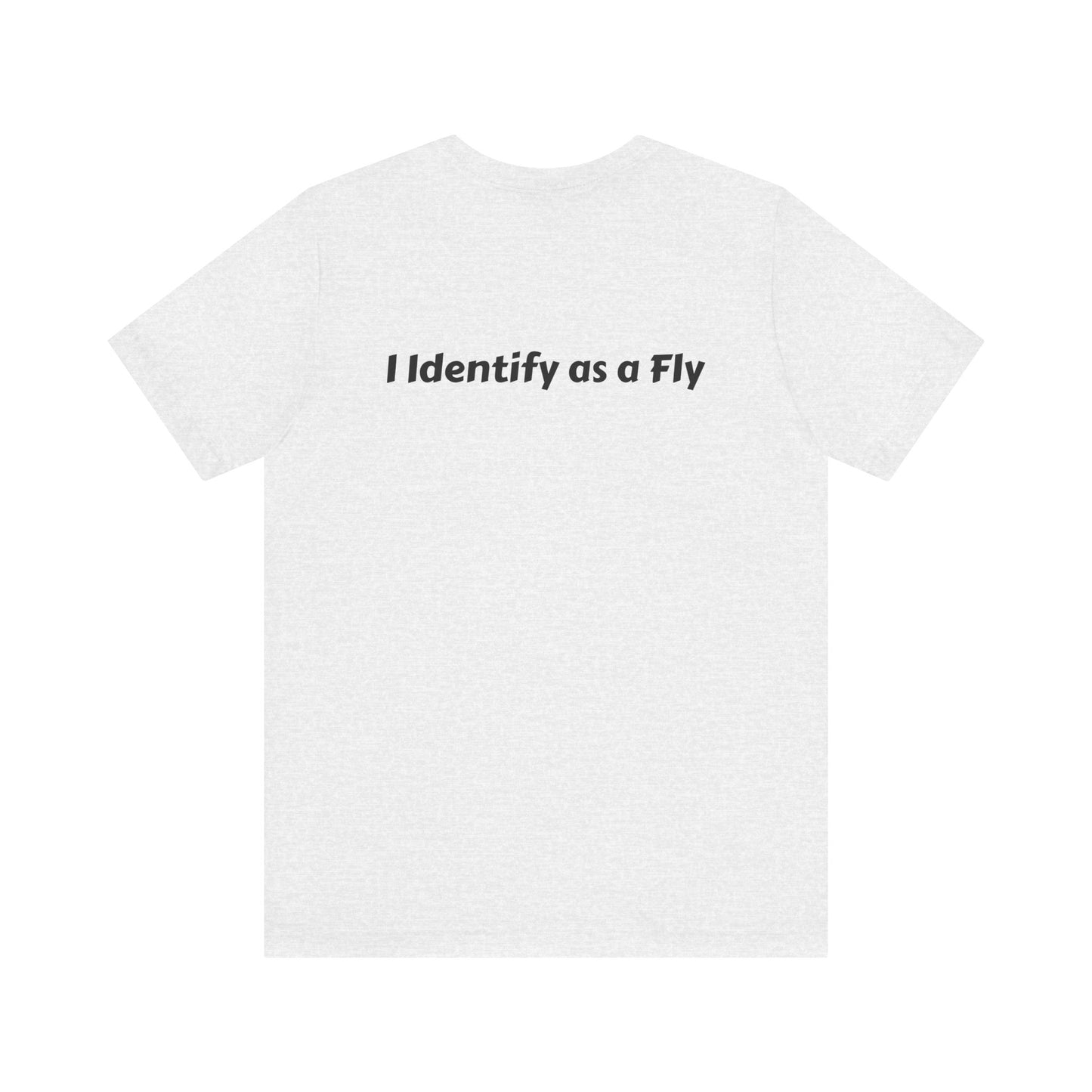 "I Identify as a Fly" Unisex Jersey Short Sleeve Tee