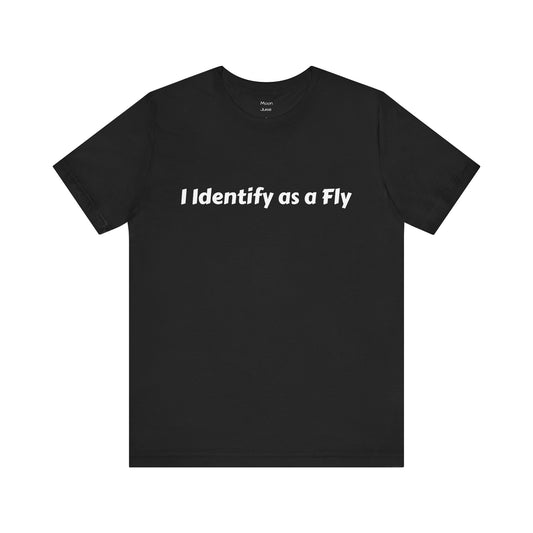 "I Identify as a Fly" Unisex Jersey Short Sleeve Tee