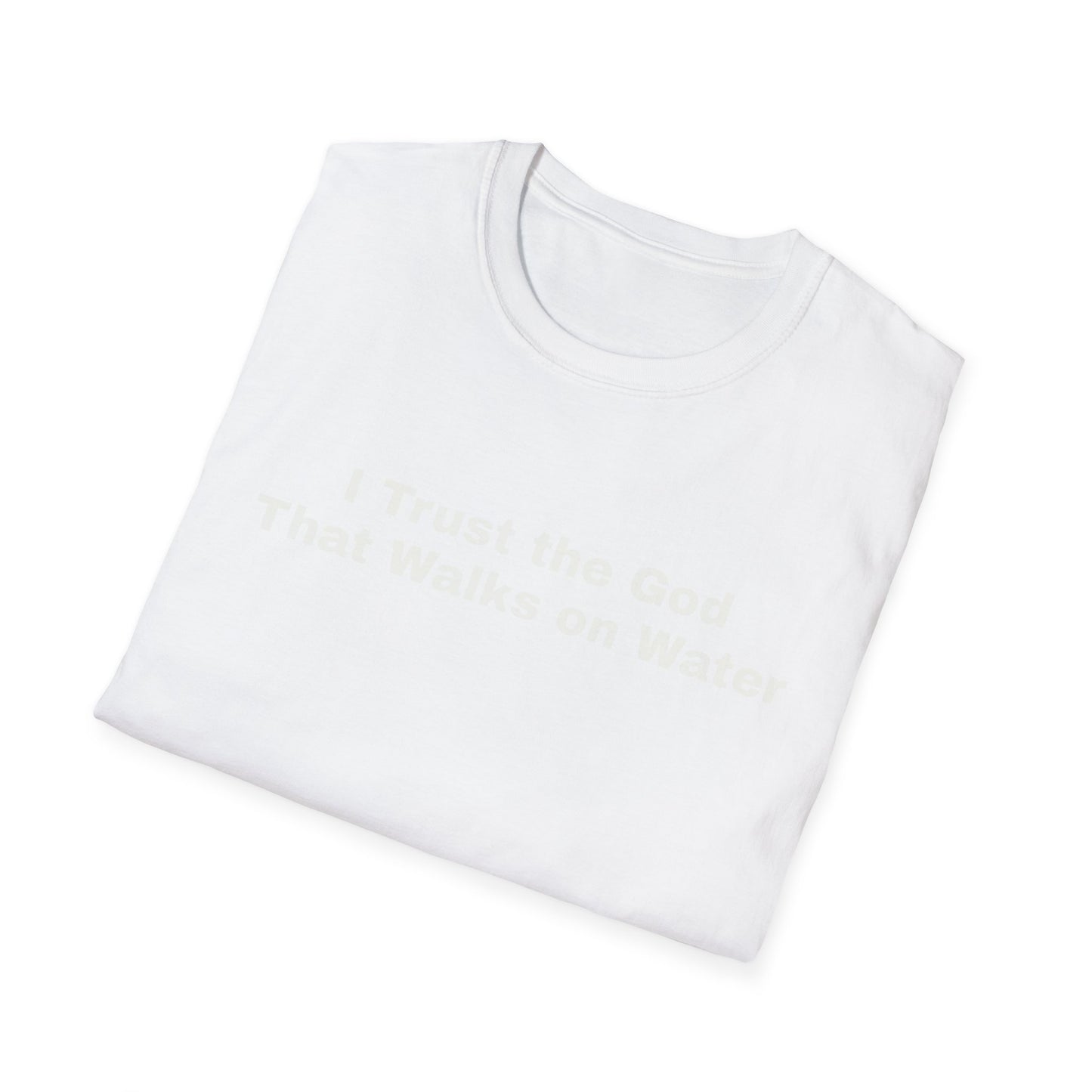 "I Trust the God that Walks on Water" Unisex Softstyle T-Shirt