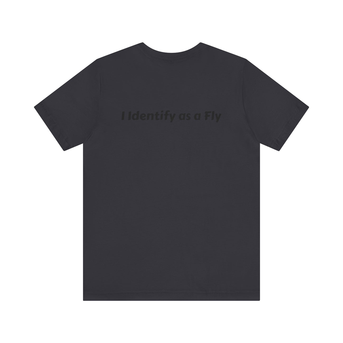 "I Identify as a Fly" Unisex Jersey Short Sleeve Tee