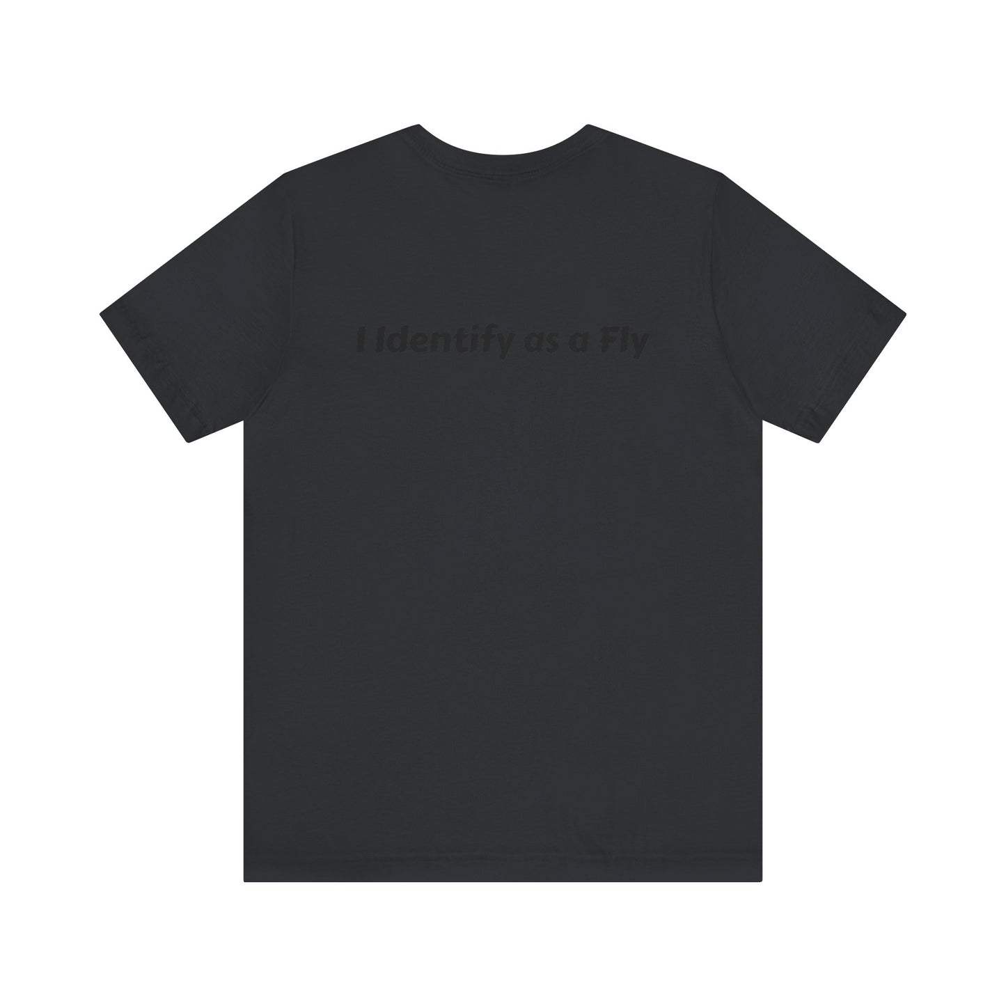 "I Identify as a Fly" Unisex Jersey Short Sleeve Tee