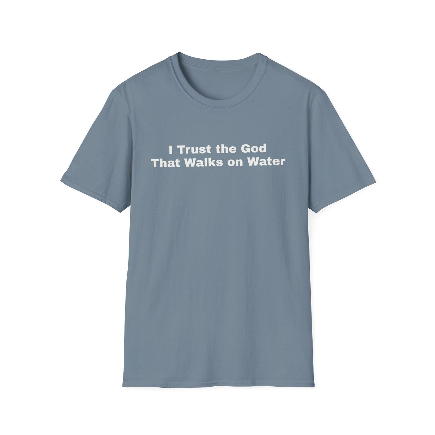 "I Trust the God that Walks on Water" Unisex Softstyle T-Shirt