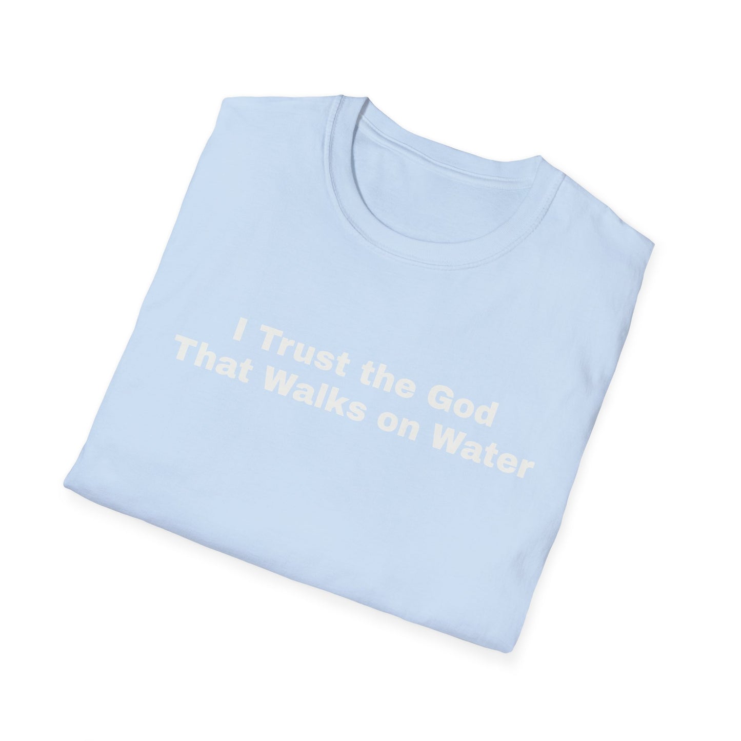 "I Trust the God that Walks on Water" Unisex Softstyle T-Shirt