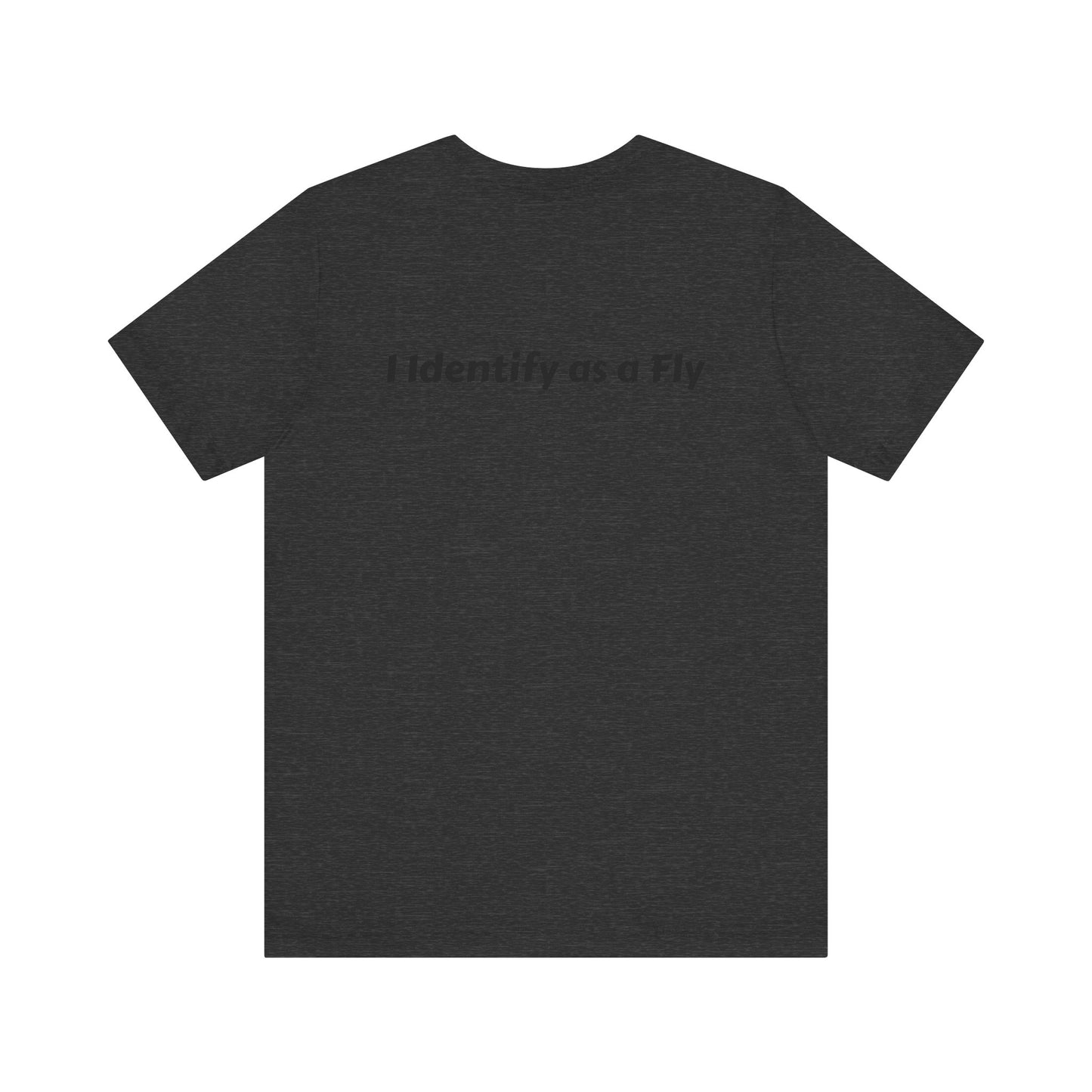 "I Identify as a Fly" Unisex Jersey Short Sleeve Tee