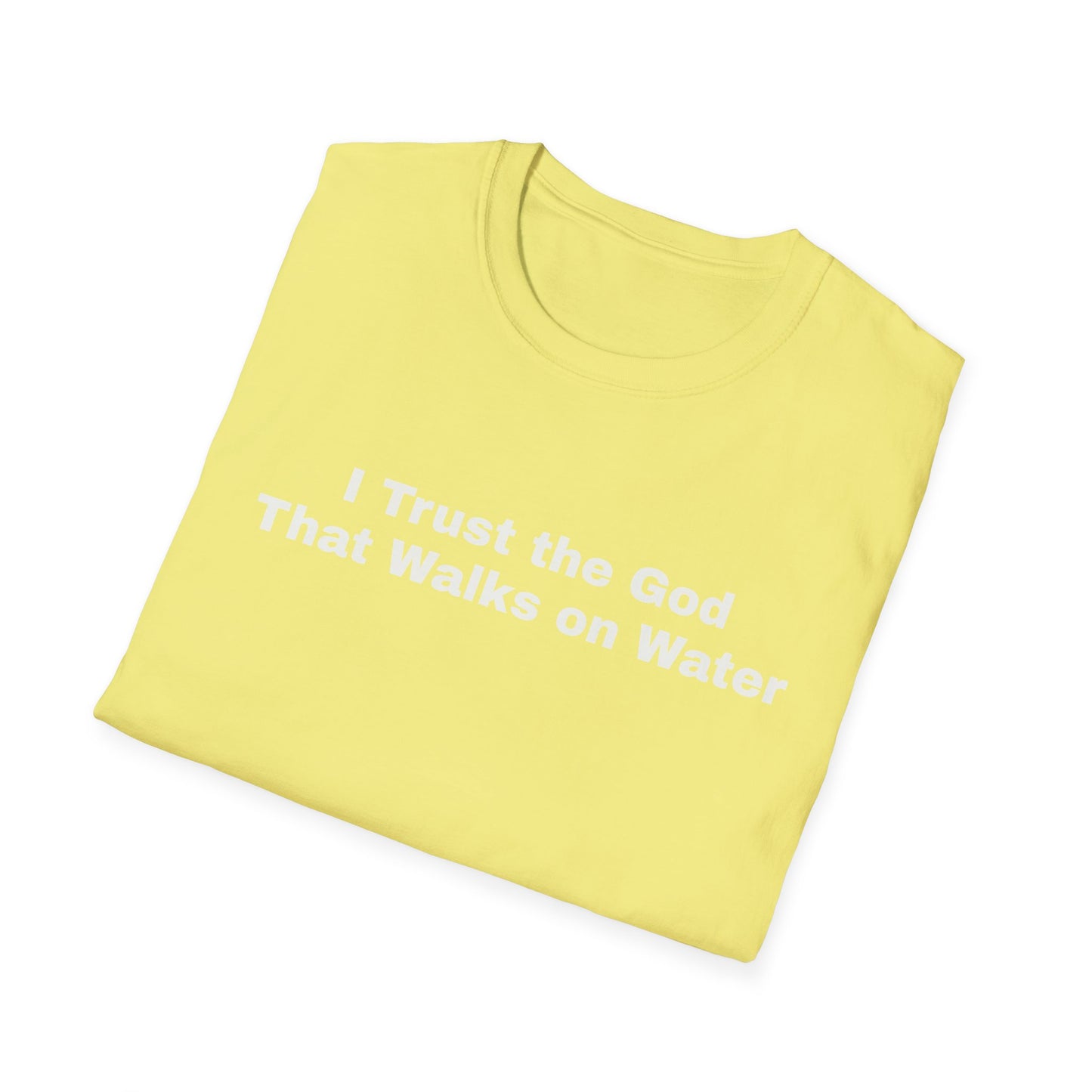 "I Trust the God that Walks on Water" Unisex Softstyle T-Shirt