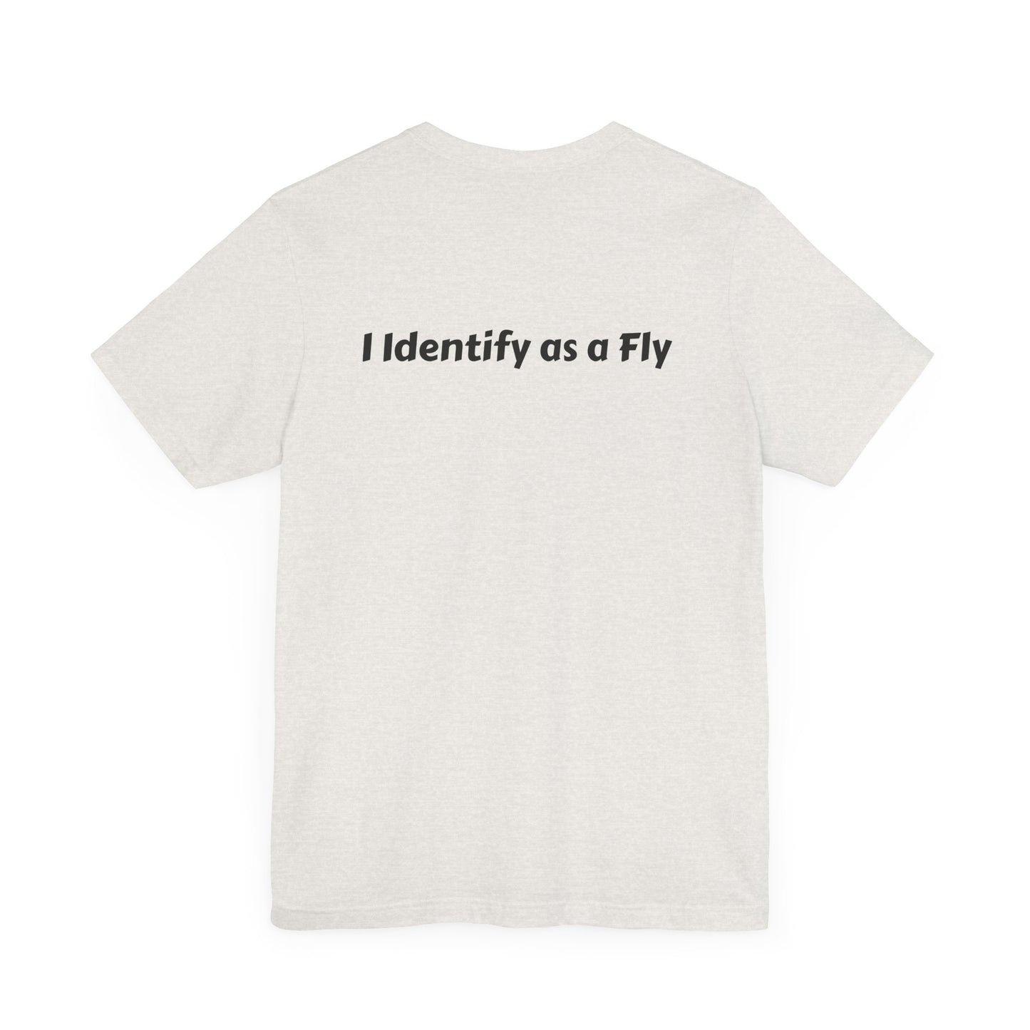 "I Identify as a Fly" Unisex Jersey Short Sleeve Tee