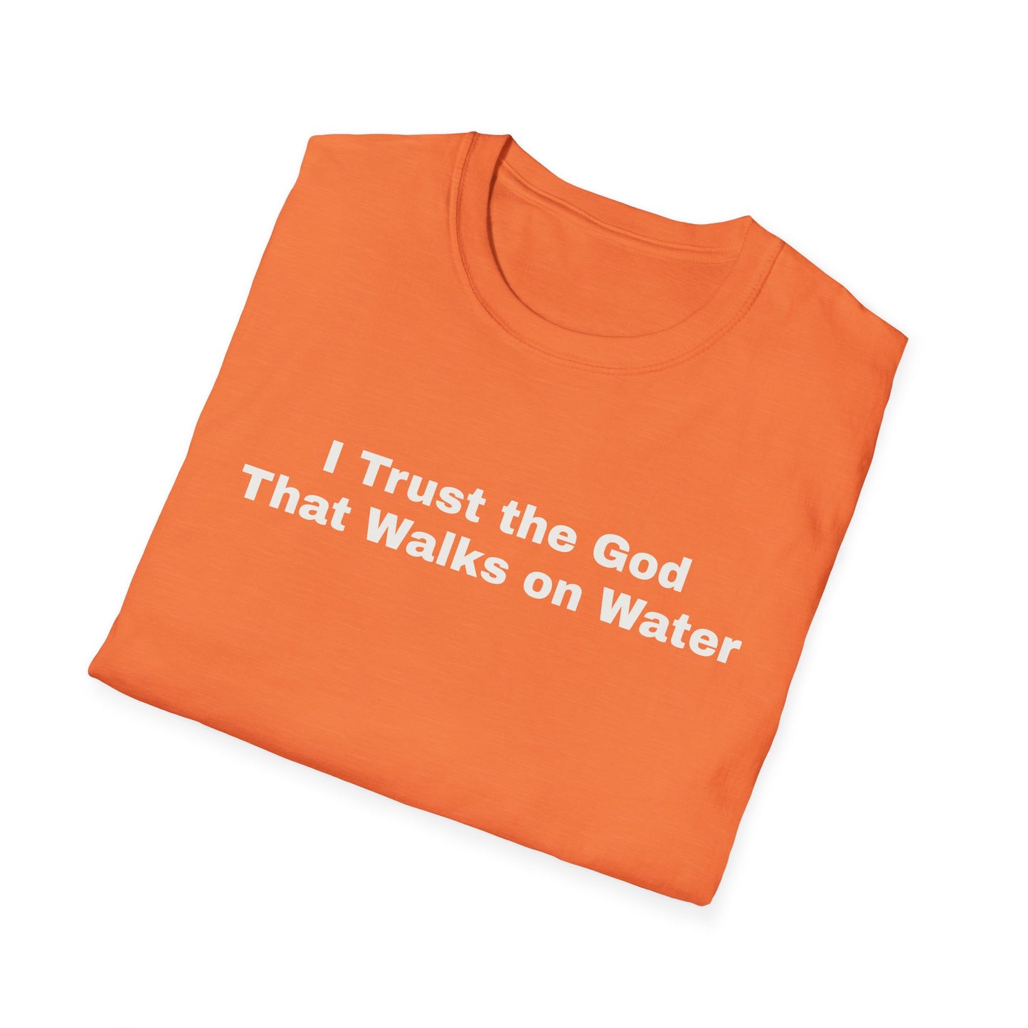 "I Trust the God that Walks on Water" Unisex Softstyle T-Shirt