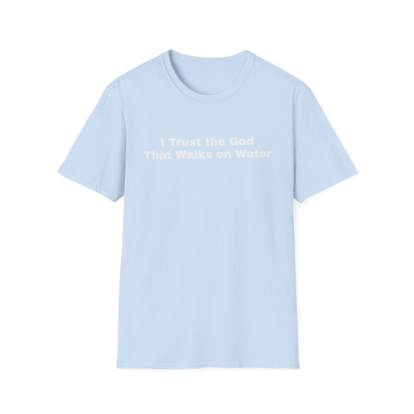 "I Trust the God that Walks on Water" Unisex Softstyle T-Shirt