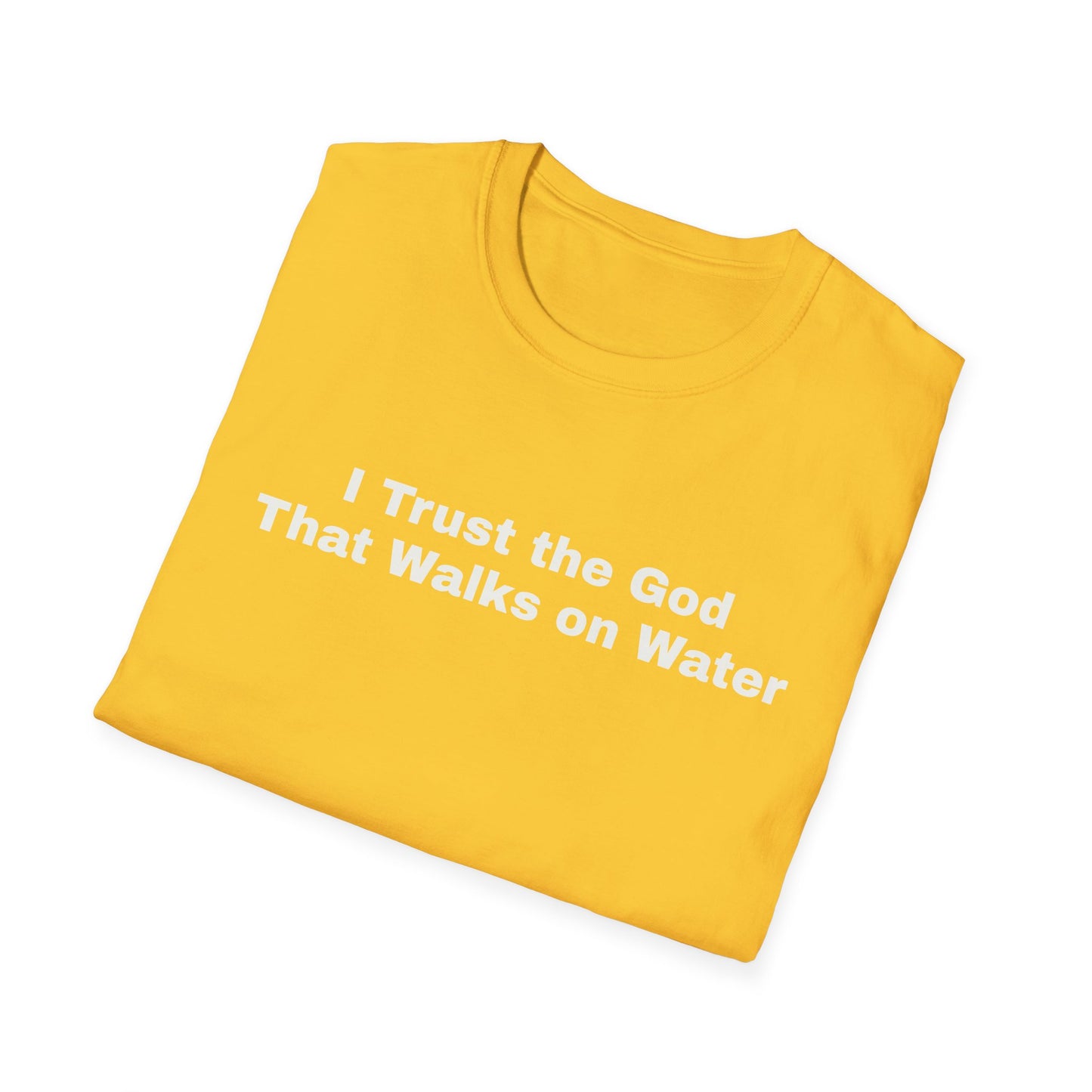 "I Trust the God that Walks on Water" Unisex Softstyle T-Shirt